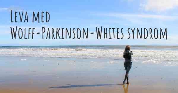 Leva med Wolff-Parkinson-Whites syndrom