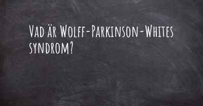 Vad är Wolff-Parkinson-Whites syndrom?
