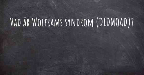 Vad är Wolframs syndrom (DIDMOAD)?