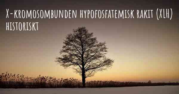 X-kromosombunden hypofosfatemisk rakit (XLH) historiskt