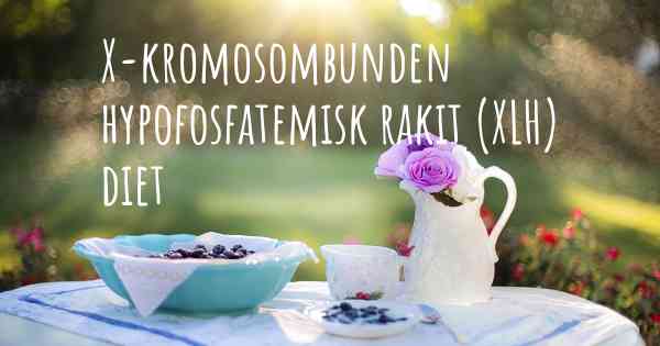 X-kromosombunden hypofosfatemisk rakit (XLH) diet