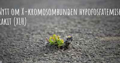 Nytt om X-kromosombunden hypofosfatemisk rakit (XLH)