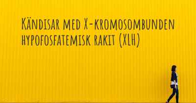 Kändisar med X-kromosombunden hypofosfatemisk rakit (XLH)