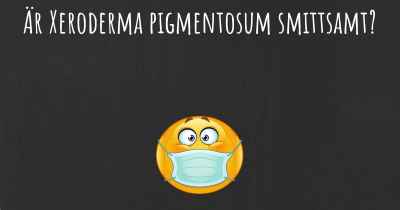 Är Xeroderma pigmentosum smittsamt?