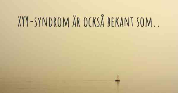 XYY-syndrom är också bekant som..