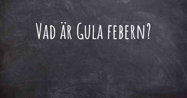 Vad är Gula febern?
