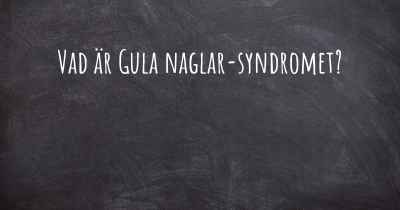 Vad är Gula naglar-syndromet?
