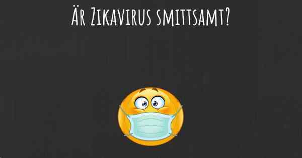 Är Zikavirus smittsamt?