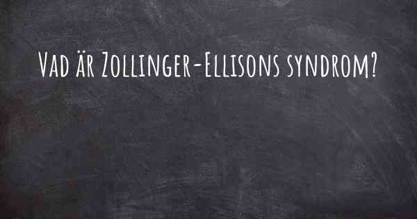 Vad är Zollinger-Ellisons syndrom?