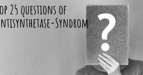 Antisynthetase-Syndrom Top 25 Fragen