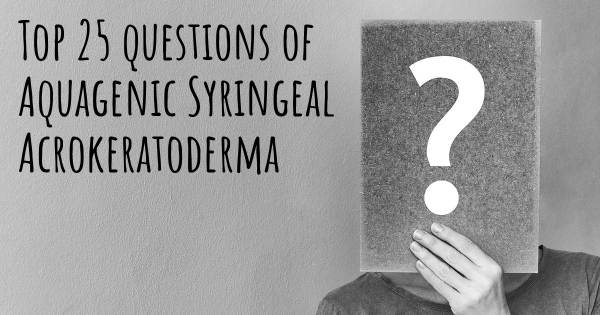 Aquagenic Syringeal Acrokeratoderma Top 25 Fragen
