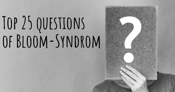 Bloom-Syndrom Top 25 Fragen