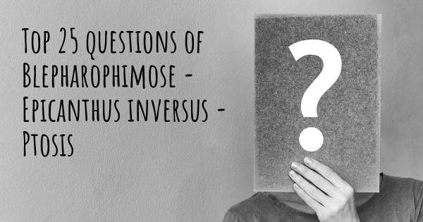Blepharophimose - Epicanthus inversus - Ptosis Top 25 Fragen