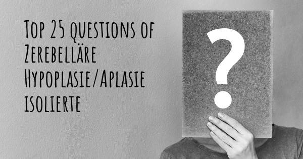 Zerebelläre Hypoplasie/Aplasie isolierte Top 25 Fragen