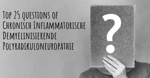 Chronisch Inflammatorische Demyelinisierende Polyradikuloneuropathie Top 25 Fragen