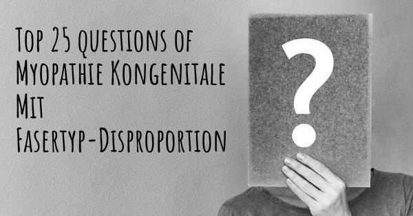 Myopathie Kongenitale Mit Fasertyp-Disproportion Top 25 Fragen