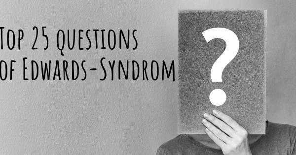 Edwards-Syndrom Top 25 Fragen