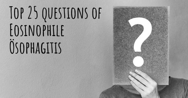 Eosinophile Ösophagitis Top 25 Fragen