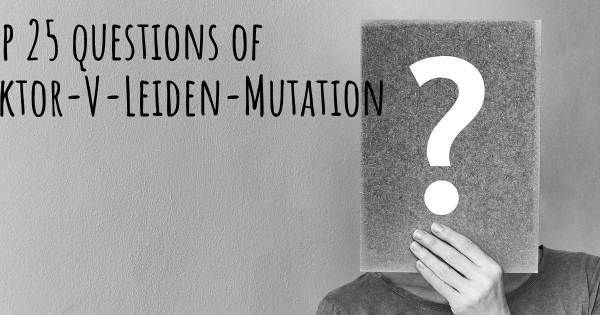 Faktor-V-Leiden-Mutation Top 25 Fragen