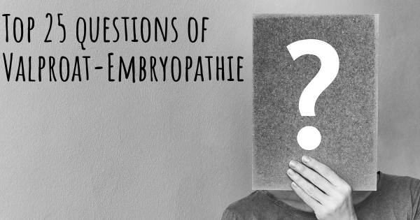 Valproat-Embryopathie Top 25 Fragen