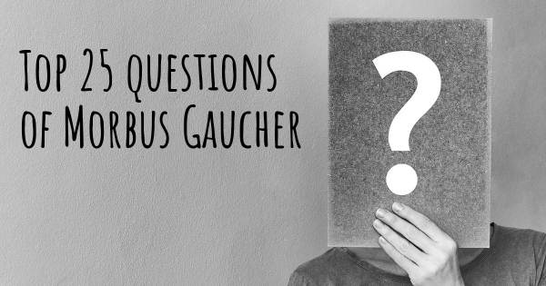 Morbus Gaucher Top 25 Fragen