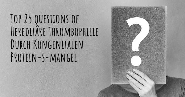 Hereditäre Thrombophilie Durch Kongenitalen Protein-s-mangel Top 25 Fragen