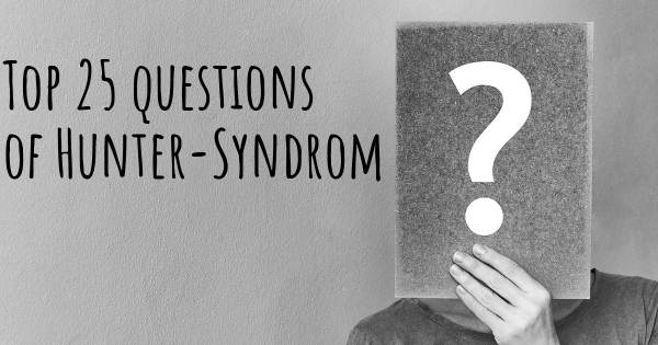 Hunter-Syndrom Top 25 Fragen