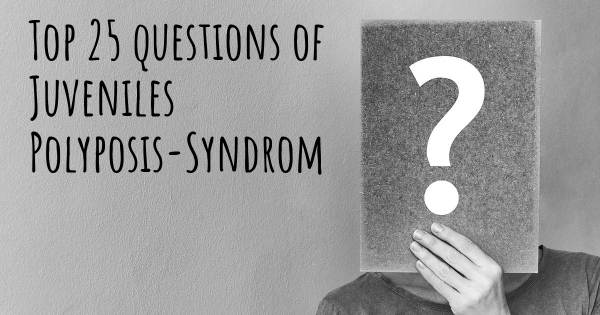 Juveniles Polyposis-Syndrom Top 25 Fragen