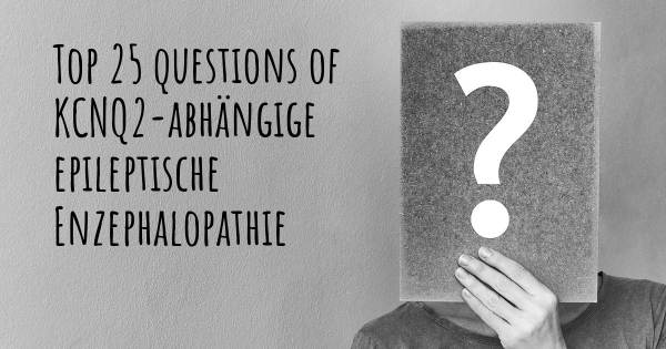 KCNQ2-abhängige epileptische Enzephalopathie Top 25 Fragen