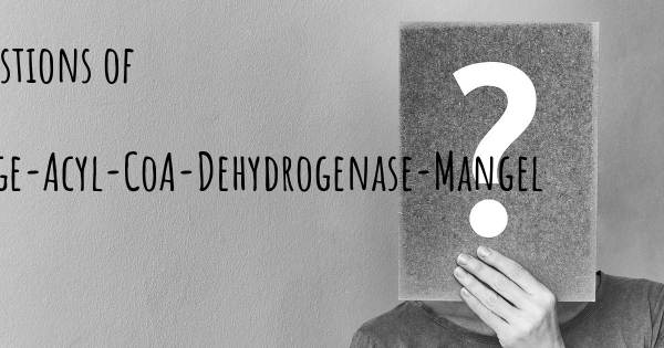 Sehr langkettige-Acyl-CoA-Dehydrogenase-Mangel Top 25 Fragen