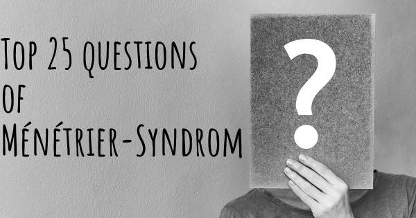 Ménétrier-Syndrom Top 25 Fragen