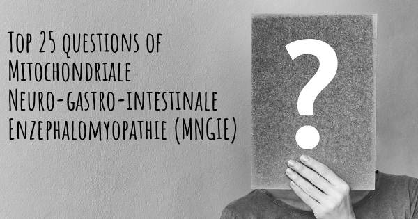 Mitochondriale Neuro-gastro-intestinale Enzephalomyopathie (MNGIE) Top 25 Fragen