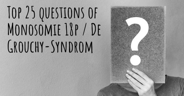 Monosomie 18p / De Grouchy-Syndrom Top 25 Fragen
