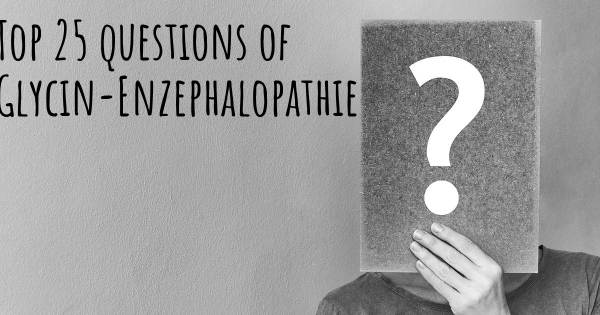 Glycin-Enzephalopathie Top 25 Fragen