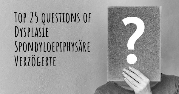 Dysplasie Spondyloepiphysäre Verzögerte Top 25 Fragen