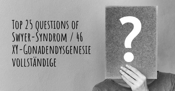 Swyer-Syndrom / 46 XY-Gonadendysgenesie vollständige Top 25 Fragen