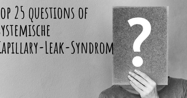 Systemische Capillary-Leak-Syndrom Top 25 Fragen