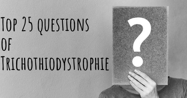 Trichothiodystrophie Top 25 Fragen