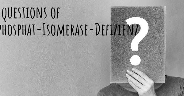 Triosephosphat-Isomerase-Defizienz Top 25 Fragen