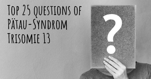Pätau-Syndrom Trisomie 13 Top 25 Fragen