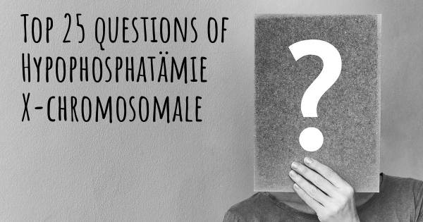 Hypophosphatämie X-chromosomale Top 25 Fragen