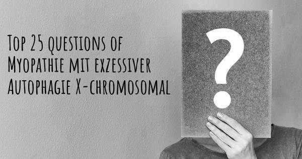 Myopathie mit exzessiver Autophagie X-chromosomal Top 25 Fragen