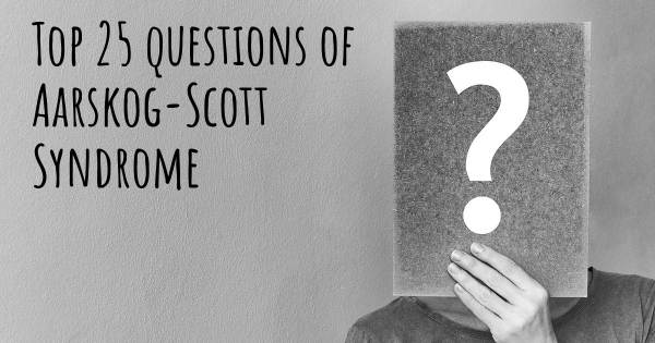 Aarskog-Scott Syndrome top 25 questions