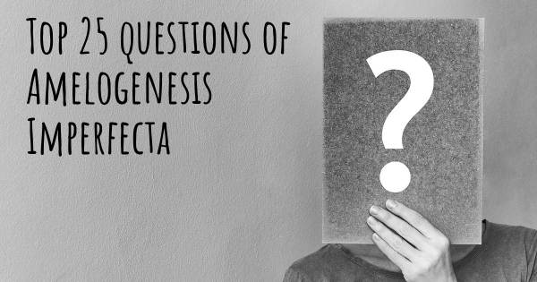 Amelogenesis Imperfecta top 25 questions