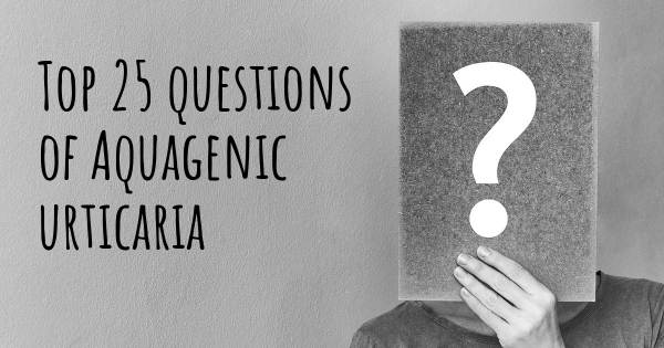 Aquagenic urticaria top 25 questions