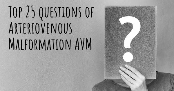 Arteriovenous Malformation AVM top 25 questions