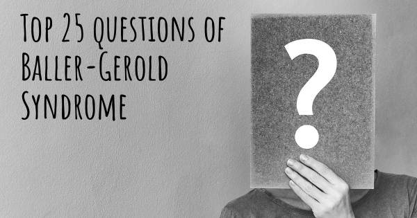 Baller-Gerold Syndrome top 25 questions