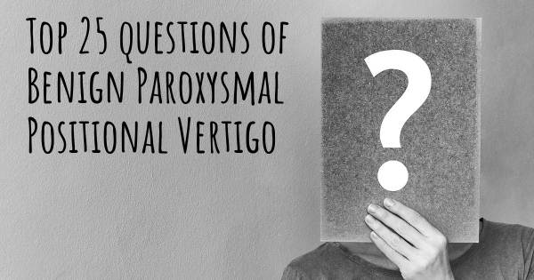 Benign Paroxysmal Positional Vertigo top 25 questions