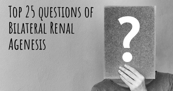 Bilateral Renal Agenesis top 25 questions