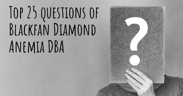 Blackfan Diamond Anemia DBA top 25 questions